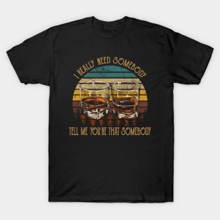 I Really Need Somebody Tell Me You're That Somebody Country Music Whiskey Cups T-Shirt